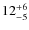 $12^{\rm +6}_{-5}$