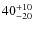$40^{\rm +10}_{-20}$