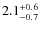 $2.1^{\rm +0.6}_{-0.7}$