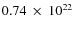 $0.74~\times~10^{22}$