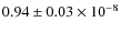 $0.94 \pm 0.03 \times 10^{-8}$