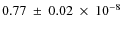 $0.77~\pm~0.02~\times~10^{-8}$