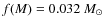 $f(M)= 0.032~M_{\odot}$