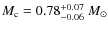 $M_{\rm c} = 0.78^{\rm +0.07}_{-0.06}~M_{\odot}$