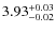 $\rm 3.93^{+0.03}_{-0.02}$