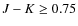 $J-K \geq 0.75$