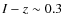 $I-z \sim 0.3$