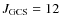 $J_{\rm GCS} = 12$