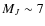 $M_{J} \sim 7$