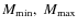 ${M_{\min}, ~M_{\max}}$