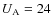 $U_{{\rm A}} = 24$