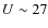 $U\sim 27$