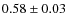 $0.58\pm 0.03$