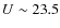 $U\sim 23.5$