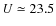 $U\simeq 23.5$