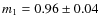 $m_{1} = 0.96 \pm 0.04$