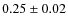 $0.25\pm0.02$