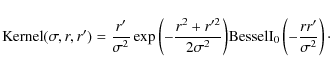 \begin{displaymath}{\rm Kernel}(\sigma,r,r') = \frac{r'}{\sigma^2} \exp{ \left (...
...textrm{BesselI}_0 \left ( -\frac{r
r'}{\sigma^2} \right )\cdot
\end{displaymath}