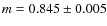 $m= 0.845\pm0.005$