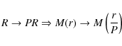 \begin{displaymath}R \rightarrow PR \Rightarrow M(r) \rightarrow M \left (
\frac{r}{P} \right )
\end{displaymath}