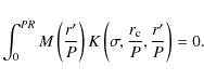 \begin{displaymath}\int_{0}^{P R} M\left ( \frac{r'}{P} \right ) K \left ( \sigma,
\frac{r_{\rm c}}{P},\frac{r'}{P} \right ) = 0.
\end{displaymath}