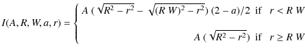 $\displaystyle I(A,R,W,a,r) =\left\{\begin{array}{rl}
A~(\sqrt{R^2-r^2} - \sqrt{...
...< R~W \\
\\
A~(\sqrt{R^2-r^2}) & \textrm{if}~~~r \geq R~W
\end{array} \right.$