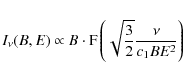 \begin{displaymath}I_{\nu}(B,E) \propto
B\cdot\textrm{F}\left(\sqrt{\frac{3}{2}}\frac{\nu}{c_{1}BE^{2}}
\right)
\end{displaymath}