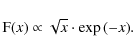 \begin{displaymath}\textrm{F}(x) \propto \sqrt{x}\cdot\exp{(-x)}.
\end{displaymath}