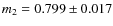 $m_2 = 0.799 \pm 0.017$