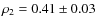 $\rho_{2} =
0.41 \pm 0.03$