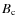 $B_{\rm c}$