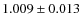 $1.009 \pm 0.013$