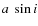 $a~\sin i$
