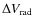 $\Delta V_{\rm rad}$