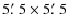 $5\hbox{$.\mkern-4mu^\prime$ }5 \times 5\hbox{$.\mkern-4mu^\prime$ }5$