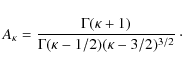 \begin{displaymath}A_{\rm\kappa} = \frac{\Gamma(\kappa +1)}{\Gamma(\kappa -1/2)(\kappa -3/2)^{3/2}}\cdot\\
\end{displaymath}