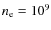 $n_{\rm e} = 10^9$