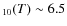$_{10}(T) \sim 6.5$