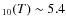 $_{10}(T) \sim 5.4$