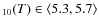 $_{10}(T) \in \left<5.3, 5.7\right>$