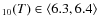 $_{10}(T) \in \left<6.3, 6.4\right>$