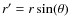 $r'=r\sin(\theta)$