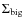 $\Sigma_{\rm big}$