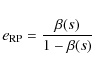 \begin{displaymath}e_{\rm RP} = \frac{\beta(s)}{1-\beta(s)}
\end{displaymath}