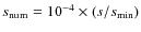 $s_{\rm num}=10^{-4} \times (s/s_{\min})$