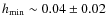 $h_{\min}\sim 0.04\pm0.02$