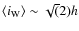 $\langle i_{\rm W}\rangle \sim \sqrt(2)h$