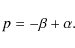 \begin{displaymath}p = - \beta + \alpha.
\end{displaymath}