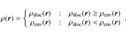 \begin{displaymath}\rho(\vec{r}) = \left\{
\begin{array}{r@{\quad:\quad}l}
\rh...
...(\vec{r}) < \rho_{\rm env}(\vec{r}) \\
\end{array} \right. .
\end{displaymath}