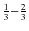 $\frac{1}{3}{-}\frac{2}{3}$